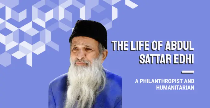 Abdul Sattar Edhi Biography: The Life and Legacy of Pakistan’s Angel of Mercy